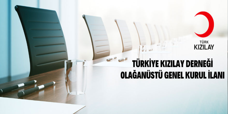 Türkiye Kızılay Derneğinin Olağanüstü Genel Kurul Toplantısına Davet