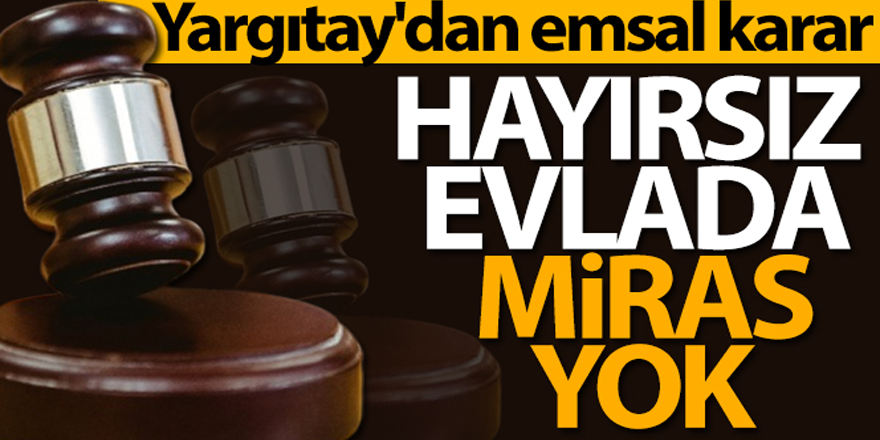 Hayırsız evlada miras yok