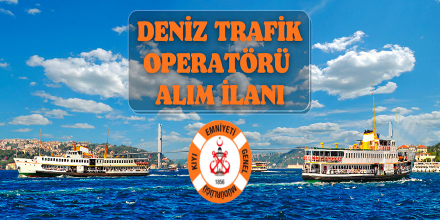 9 Deniz Trafik Operatörü alınacak