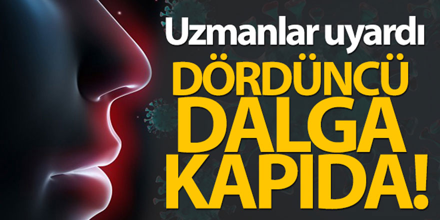 Uzmanlar uyardı...Dördüncü dalga kapıda...