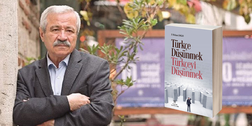 D. Mehmet Doğan’dan yeni kitap: “Türkçe Düşünmek, Türkçeyi Düşünmek”