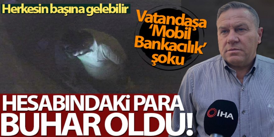 ‘Mobil bankacılık' şoku! Hesabını boşalttılar