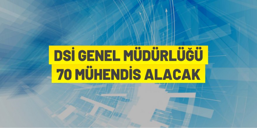 DSİ Mühendis alımı yapacak