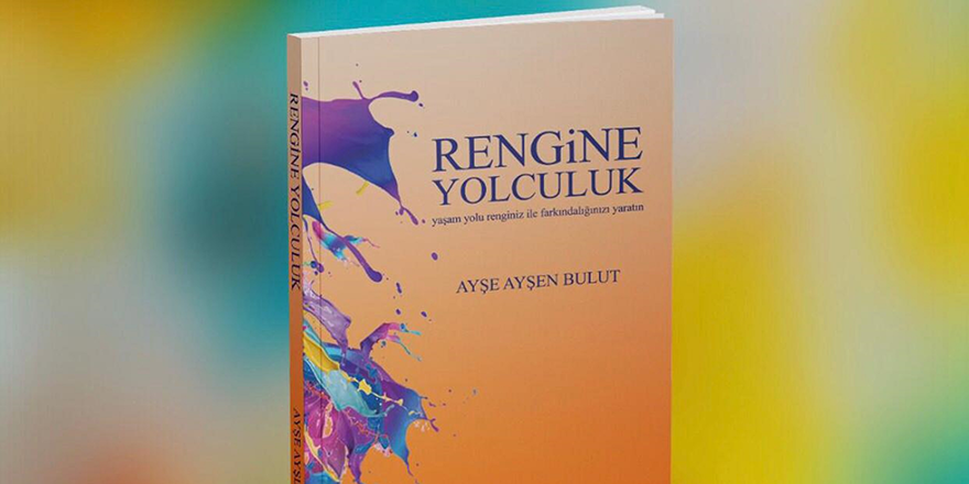 Ayşe Ayşen Bulut’un İlk Kitabı “Rengine Yolculuk” raflarda yerini aldı!