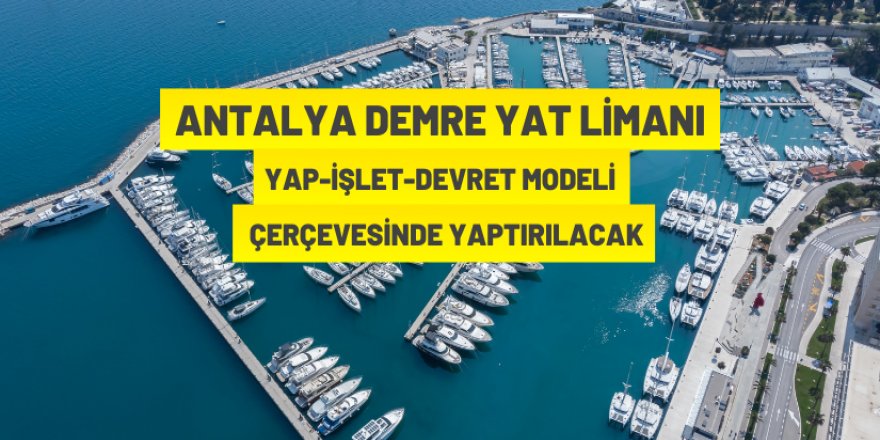 Antalya Demre Yat Limanı Yap-İşlet-Devret Modeli çerçevesinde yaptırılacak