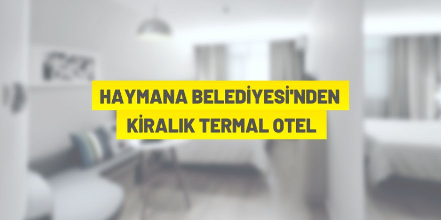 Haymana'da termal hotel kiralanacak