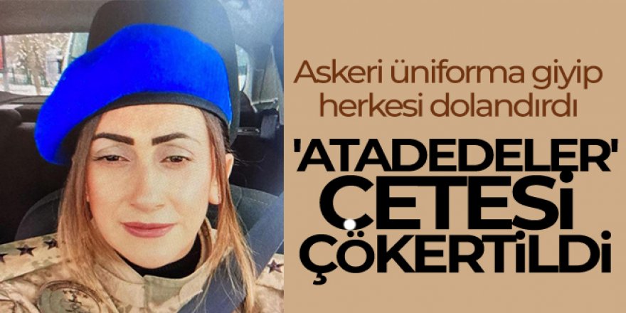 'Atadedeler' çetesi çökertildi