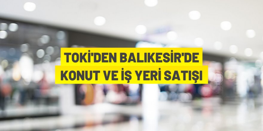 TOKİ'den konut ve iş yeri satışı