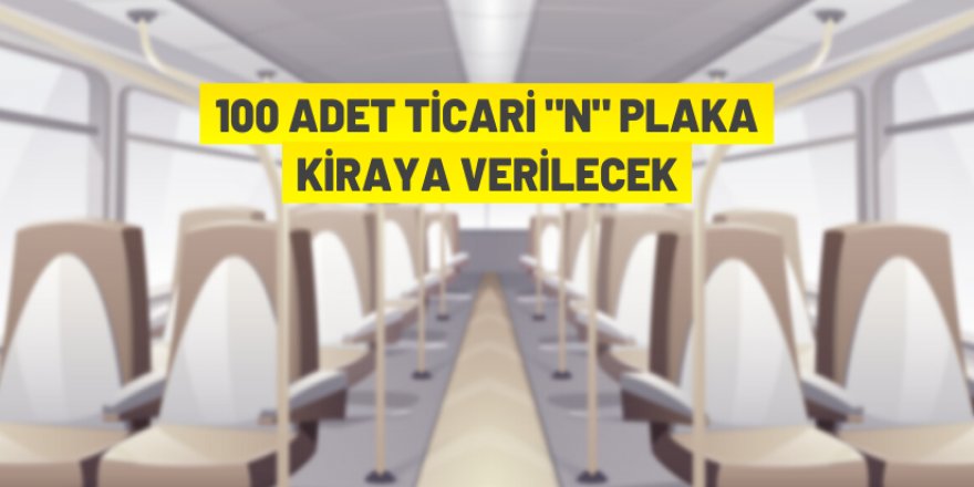 100 adet Ticari (N) Plaka kiraya verilecek