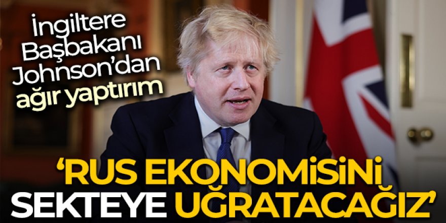 Johnson: 'Rus ekonomisini sekteye uğratacağız'