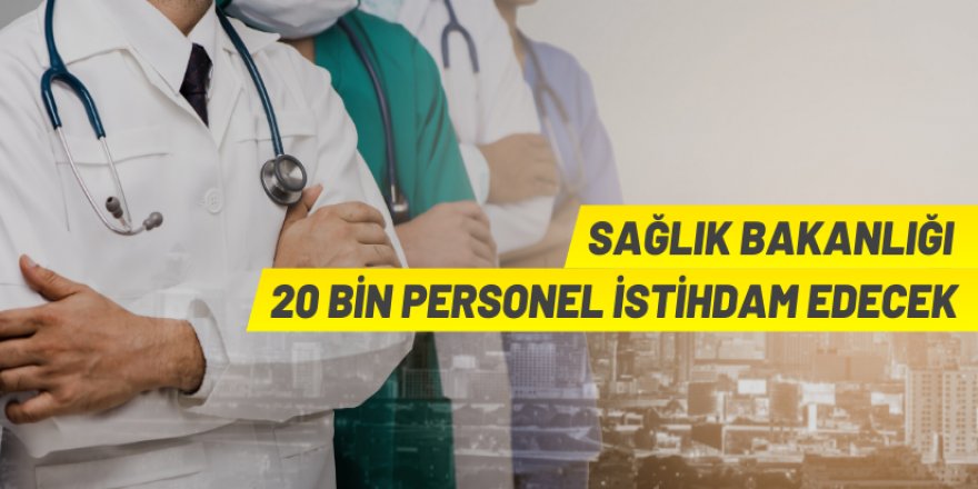 Sağlık Bakanlığı 20 bin personel alacak