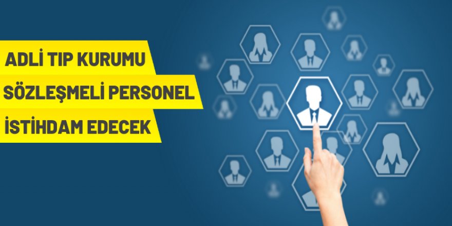 Adli Tıp Kurumu Başkanlığı 124 Sözleşmeli Personel alacak