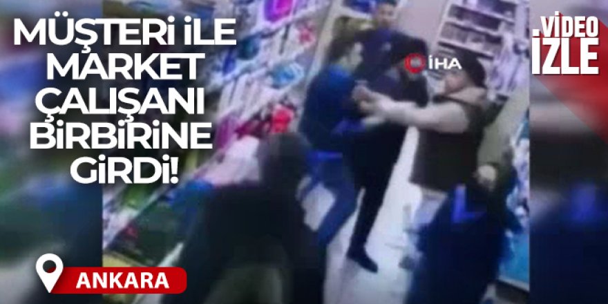 Başkent'te müşteri ile market çalışanının kavgası kamerada