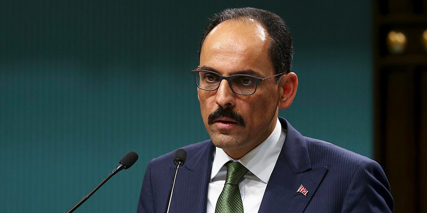 Sözcü Kalın: “Failler hesap verecek”