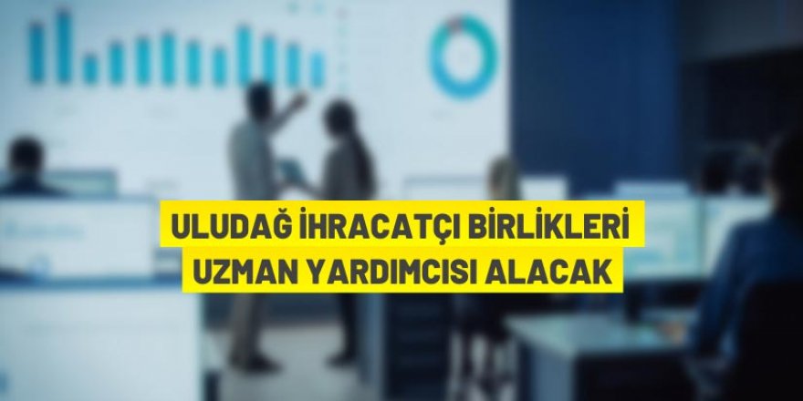 Uludağ İhracatçı Birlikleri'nden personel alım ilanı