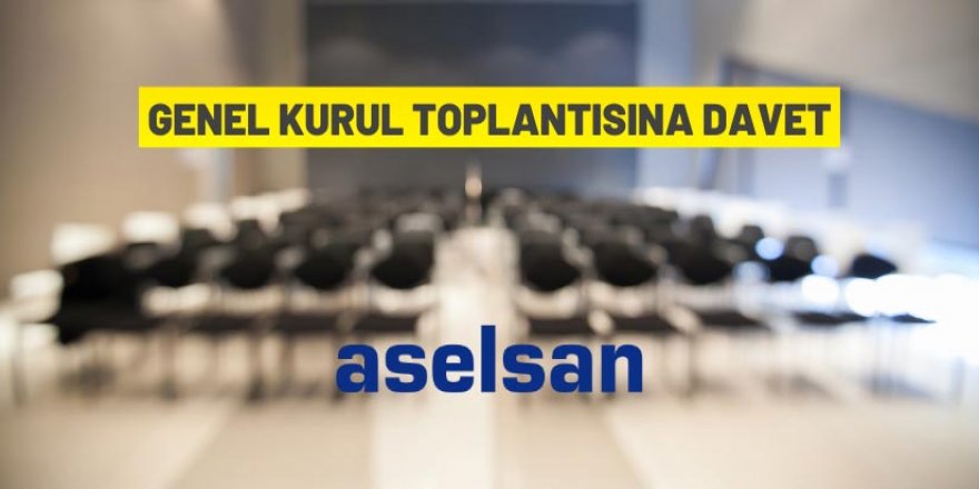 ASELSAN'dan Olağan Genel Kurul Toplantısına davet