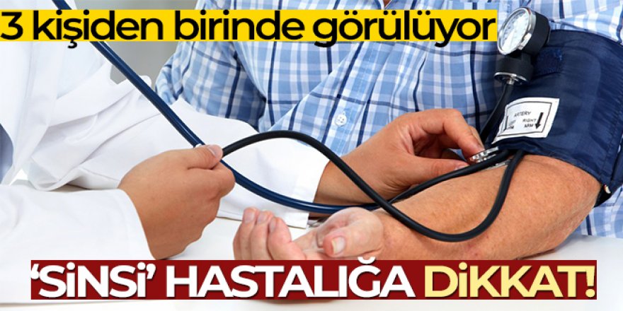 Sinsi hastalığa aman dikkat!