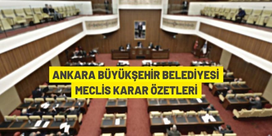 Ankara Büyükşehir Belediye Meclisi karar özetleri