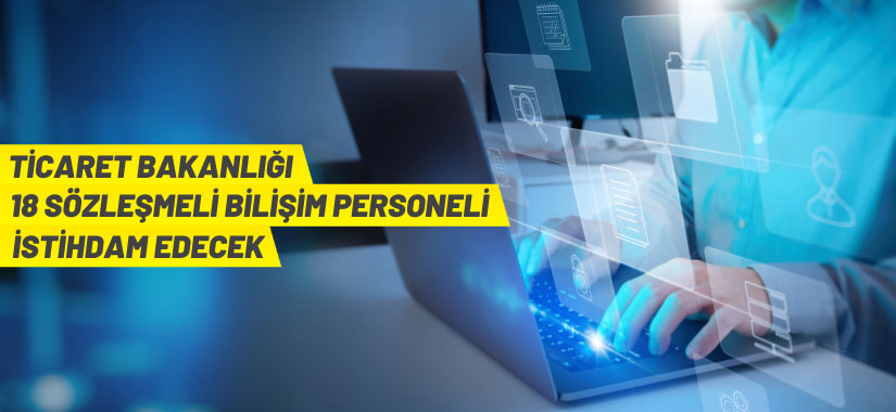 Ticaret Bakanlığı Sözleşmeli Bilişim Personeli alacak