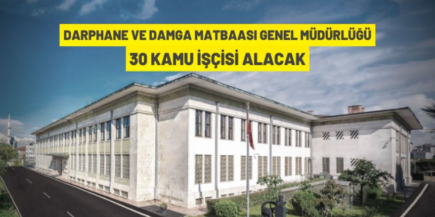 Darphane ve Damga Matbaası 30 Kamu İşçisi alacak