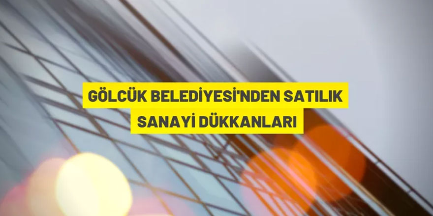 Gölcük Belediye Başkanlığı'ndan satılık sanayi dükkanları