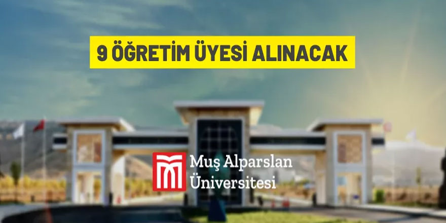 Muş Alparslan Üniversitesi 9 Öğretim Üyesi alacak
