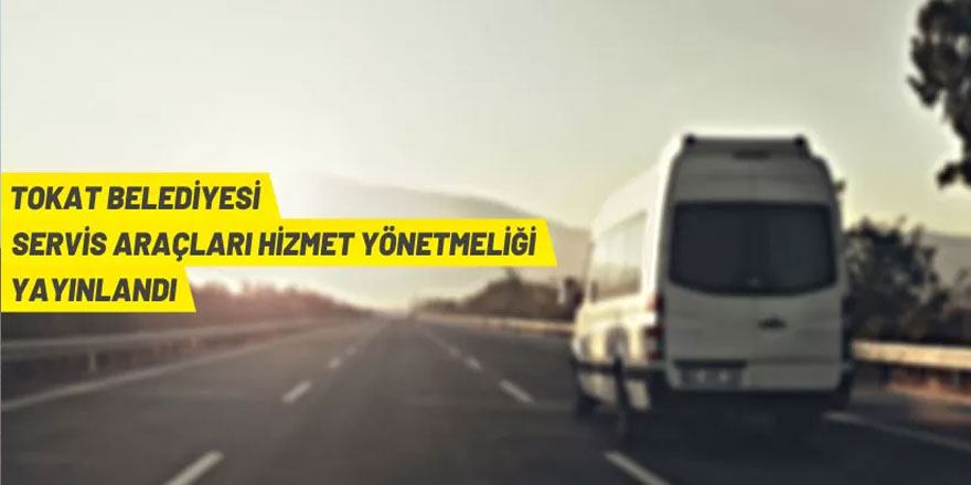 Tokat'ta servis araçlarına yeni düzenleme