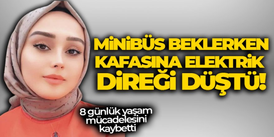 Minibüs beklerken kafasına elektrik direği düştü