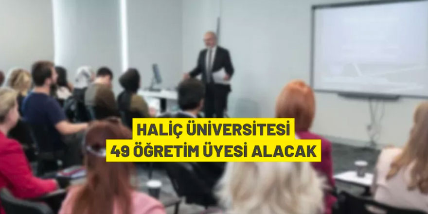 Haliç Üniversitesi 49 Öğretim Üyesi alacak