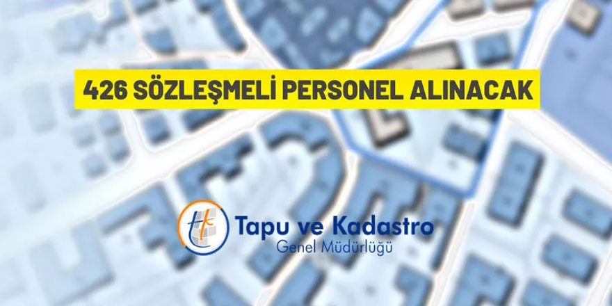 Tapu ve Kadastro Genel Müdürlüğü 426 Sözleşmeli Personel alacak