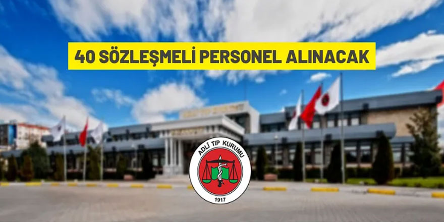 Adli Tıp Kurumu 40 Sözleşmeli Personel alacak