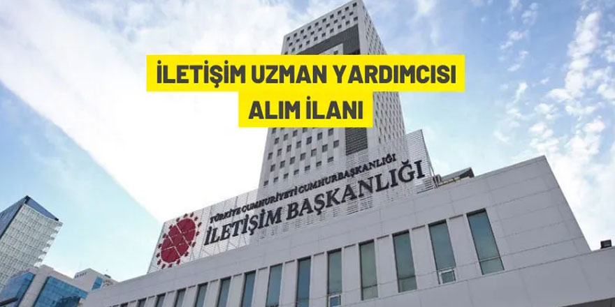 Cumhurbaşkanlığı İletişim Başkanlığı 30 İletişim Uzman Yardımcısı alacak