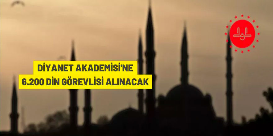 Diyanet İşleri Başkanlığı 6.200 din görevlisi alacak