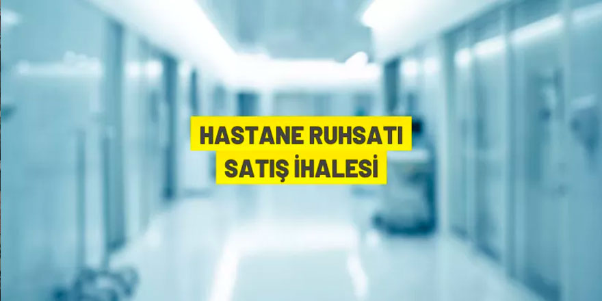 Özel hastane ruhsatı satış ihalesi