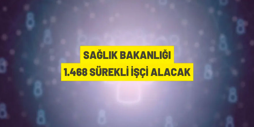 Sağlık Bakanlığı 1.468 Eski Hükümlü/TMY statüsünde sürekli işçi alacak