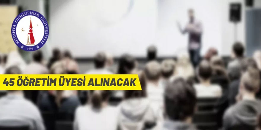 Kütahya Dumlupınar Üniversitesi 45 Öğretim Üyesi alacak