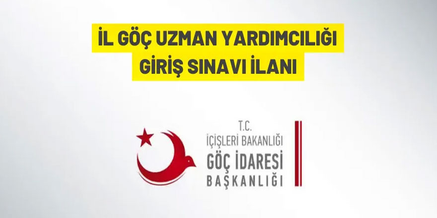 100 İl Göç Uzman Yardımcısı alınacak