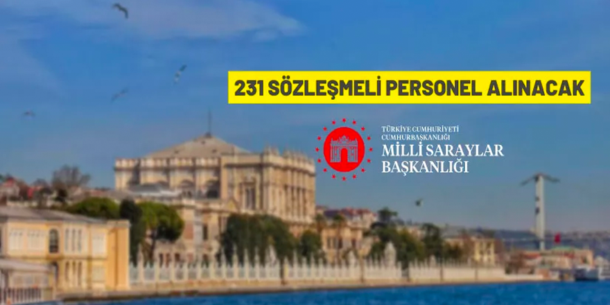 Milli Saraylar İdaresi Başkanlığı 231 sözleşmeli personel alacak