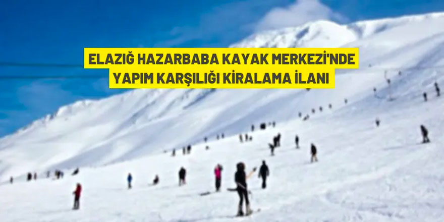 Hazarbaba Kayak Merkezi, yatırım karşılığında 25 yıllığına kiraya verilecek