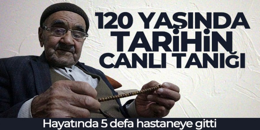 Tarihin yaşayan canlı tanığı: 120 yaşındaki delikanlı Şeyhmus Özem