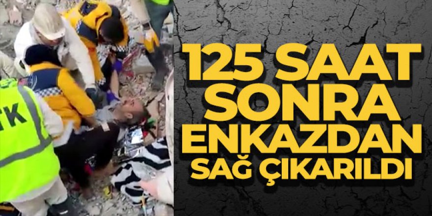 125 saat sonra enkazdan sağ çıkarıldı