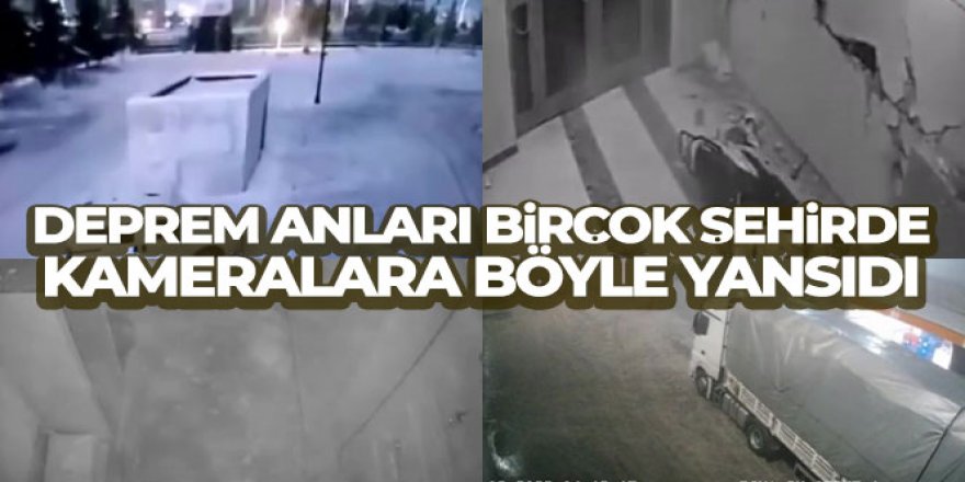 Depremin korku dolu anları birçok şehirde kameralara böyle yansıdı