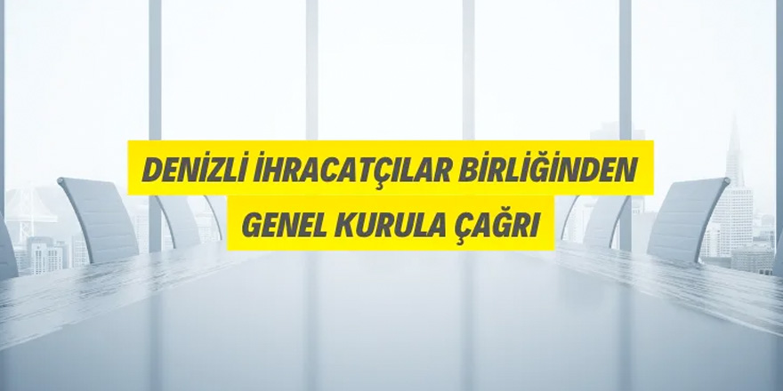 Denizli İhracatçılar Birliğinden Genel Kurula Çağrı