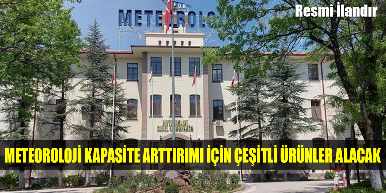 Meteoroloji Genel Müdürlüğü kapasite arttırımı için çeşitli ürünler alacak