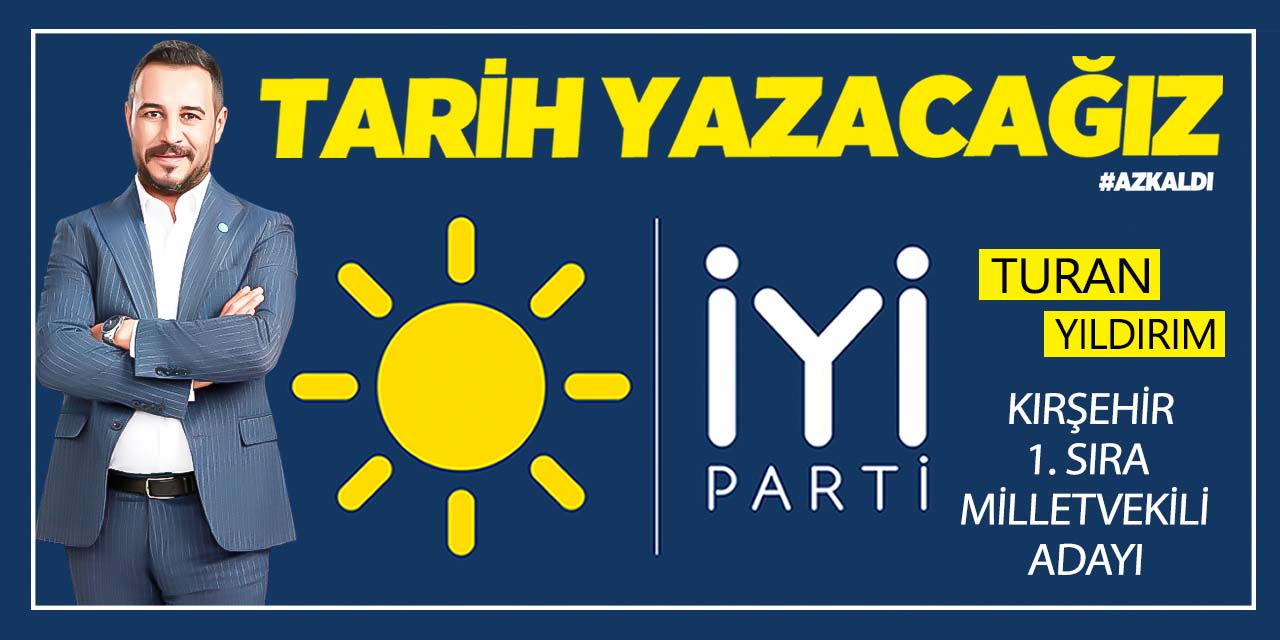 İYİ Parti Kırşehir'in adayı Turan Yıldırım seçime bomba gibi hazırlanıyor!
