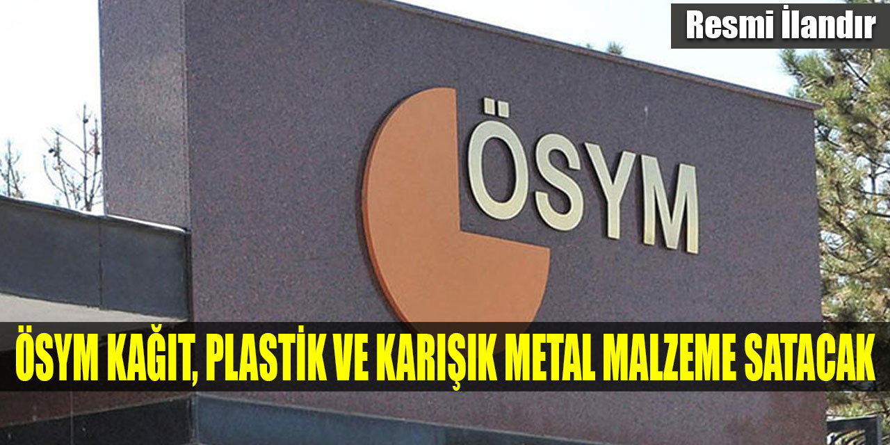 ÖSYM kağıt, plastik ve karışık metal malzeme satacak