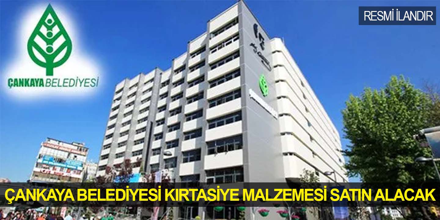 Çankaya Belediyesi kırtasiye malzemesi satın alacak