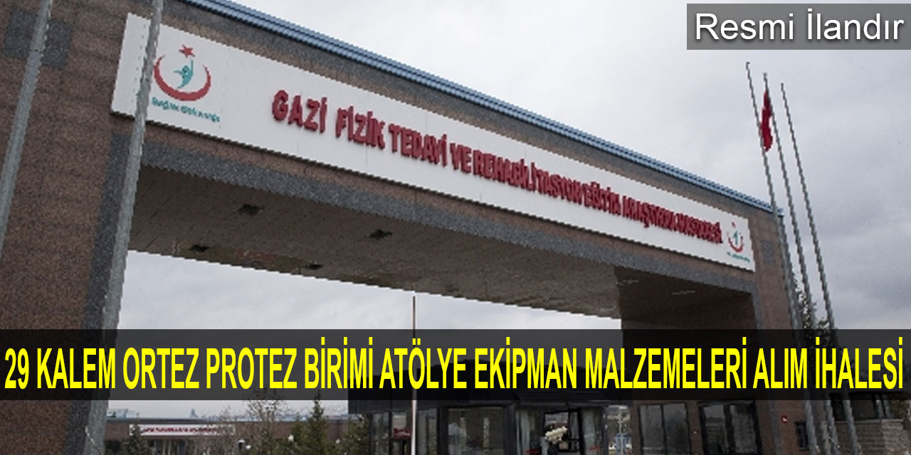 29 Kalem Ortez Protez Birimi Atölye Ekipman Malzemeleri Alım ihalesi