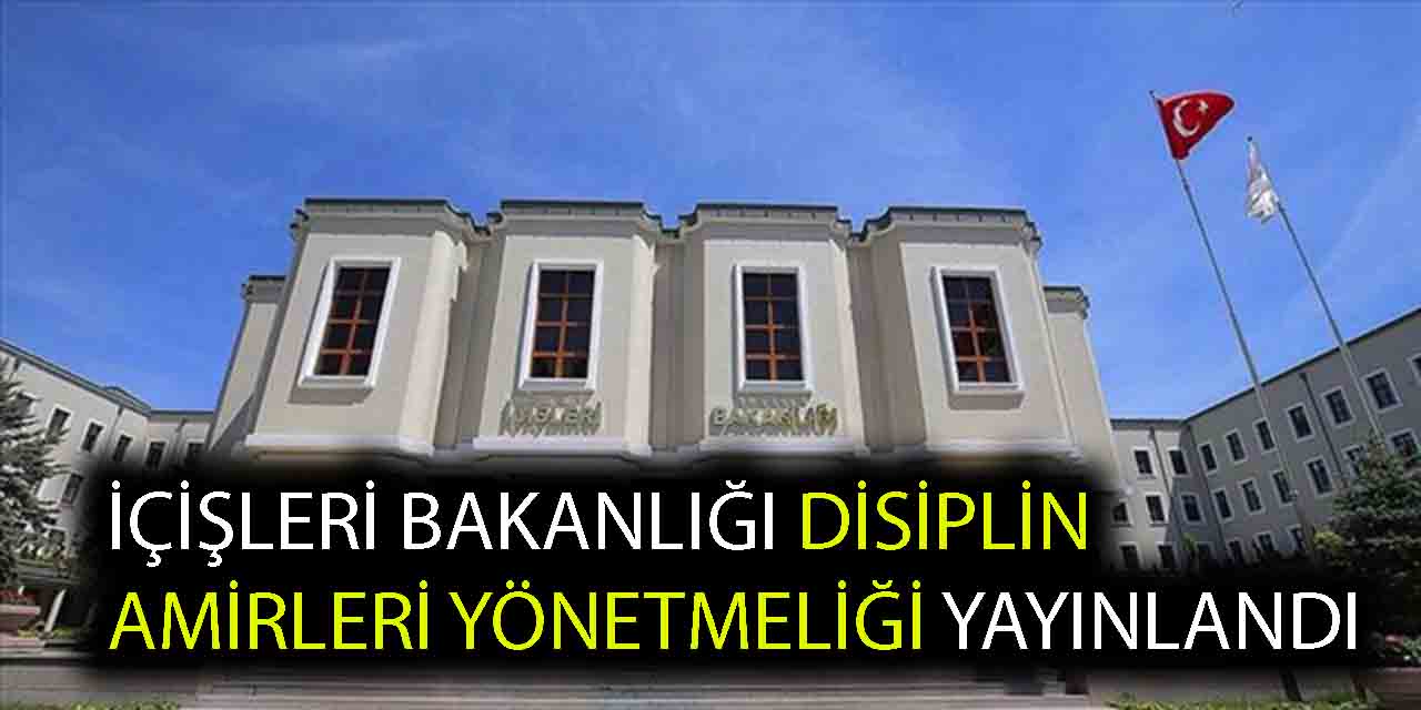 İçişleri Bakanlığı Disiplin Amirleri Yönetmeliği'nde yeni gelişme