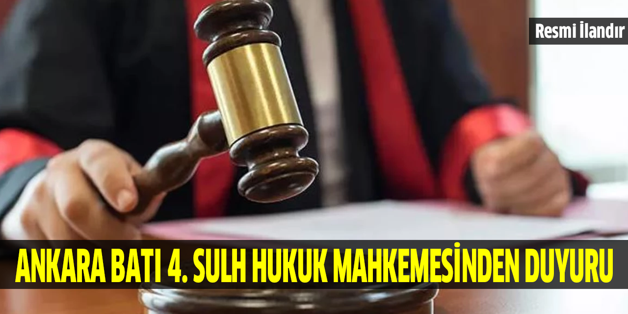 Ankara Batı 4. Sulh Hukuk Mahkemesinden Duyuru